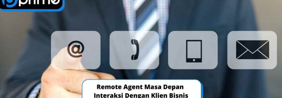 Remote Agent Masa Depan Interaksi Dengan Klien Bisnis
