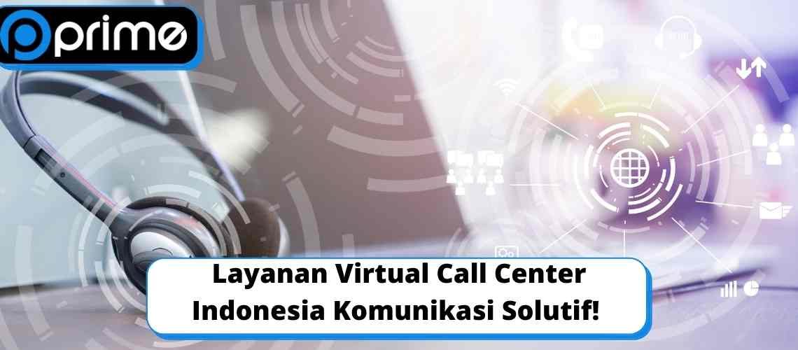 Layanan Virtual Call Center Indonesia Komunikasi Solutif!