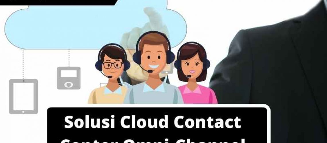 Solusi Cloud Contact Center Omnichannel
